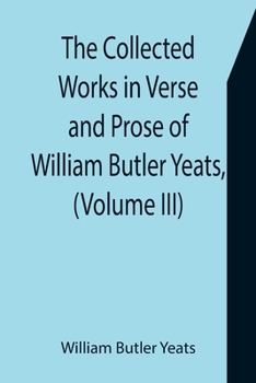 Paperback The Collected Works in Verse and Prose of William Butler Yeats, (Volume III) The Countess Cathleen. The Land of Heart's Desire. The Unicorn from the S Book