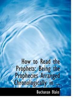 Paperback How to Read the Prophets: Being the Prophecies Arranged Chronologically in ... (Large Print Edition) [Large Print] Book
