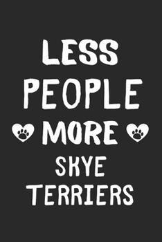 Less People More Skye Terriers: Lined Journal, 120 Pages, 6 x 9, Funny Skye Terrier Gift Idea, Black Matte Finish (Less People More Skye Terriers Journal)