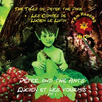 Paperback Peter the Pixie / Lucien le Lutin: Peter & the Ants Pt 1 - I Am Reading / Je Lis [Large Print] Book