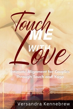 Paperback Touch Me with Love: Intimate Alignment for Couples Through Touch and Yoga Book