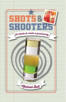 Hardcover Shots & Shooters: 50 Drinks to Make a Great Party Book