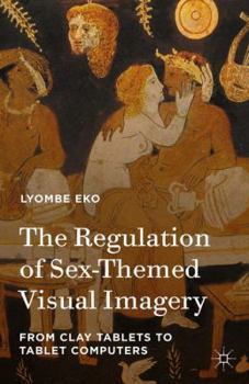 Hardcover The Regulation of Sex-Themed Visual Imagery: From Clay Tablets to Tablet Computers Book