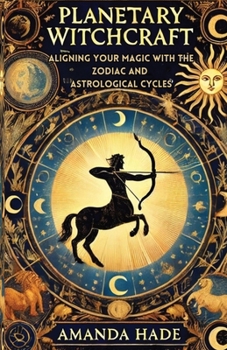Paperback Planetary Witchcraft: Aligning Your Magic with the Zodiac and Astrological Cycles Book