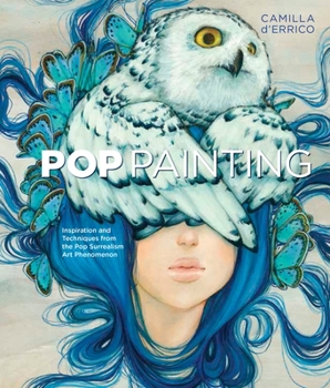 Paperback Pop Painting: Inspiration and Techniques from the Pop Surrealism Art Phenomenon Book