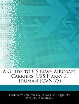 A Guide to Us Navy Aircraft Carriers : USS Harry S. Truman (CVN 75)
