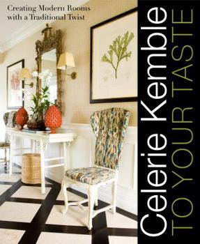 Hardcover Celerie Kemble: To Your Taste: Creating Modern Rooms with a Traditional Twist Book