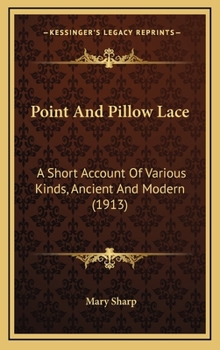 Hardcover Point and Pillow Lace: A Short Account of Various Kinds, Ancient and Modern (1913) Book