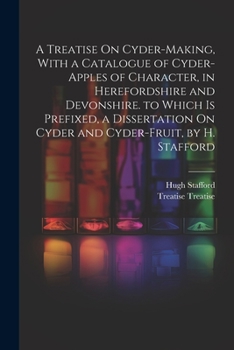 Paperback A Treatise On Cyder-Making, With a Catalogue of Cyder-Apples of Character, in Herefordshire and Devonshire. to Which Is Prefixed, a Dissertation On Cy Book