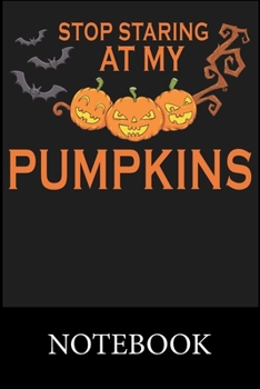 Paperback Stop Staring at My Pumpkins Notebook: Blank and Lined Paper Notebook for School Planner Diary Writing Notes, Taking Notes, Recipes, Sketching, Writing Book