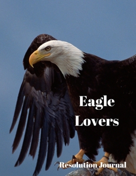 Paperback Eagle Lovers Resolution Journal: 130 Page Journal with Inspirational Quotes on each page. Ideal Gift for Family and Friends. Undated so can be used at Book