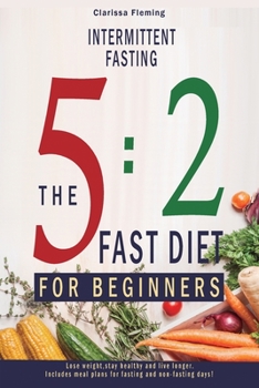 Paperback Intermittent Fasting: 5:2 Fast Diet For Beginners (Lose Weight, Stay Health And Live Longer. Includes Meal Plans For Fasting And Non-Fasting Book