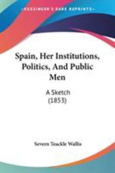 Paperback Spain, Her Institutions, Politics, And Public Men: A Sketch (1853) Book