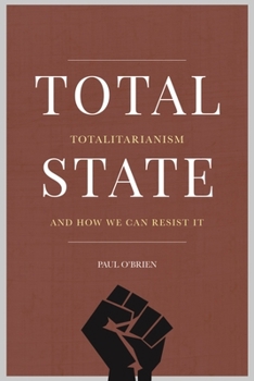 Paperback Total State: Totalitarianism and How We Can Resist It Book