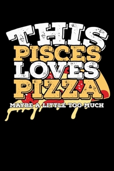 This Pisces Loves Pizza Maybe A Little Too Much Notebook: 100 Wide Ruled Lined Pages