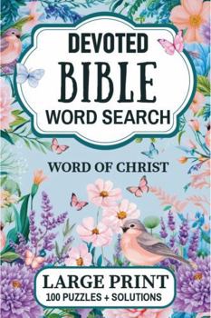 Devoted Bible Word Search: Large Print - Inspirational Word Puzzles for Christian Faith, Love, and Hope (Devotional Word Find Books for Adults) Word of Christ (Unwind, Boost memory, & Stay sharp)