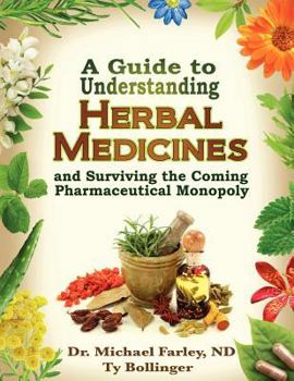 Paperback A Guide to Understanding Herbal Medicines and Surviving the Coming Pharmaceutical Monopoly Book