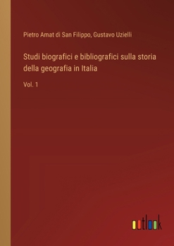 Studi biografici e bibliografici sulla storia della geografia in Italia: Vol. 1 (Italian Edition)