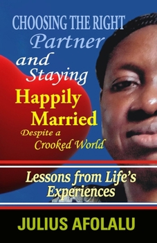 Paperback Choosing the Right Partner and Staying Happily Married Despite a Crooked World: Lessons from People's Experiences Book