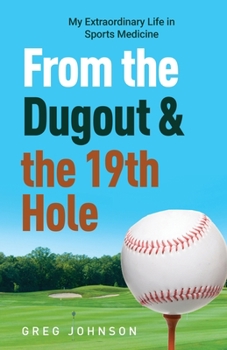 Paperback From the Dugout and the 19th Hole: My Extraordinary Life in Sports Medicine Book