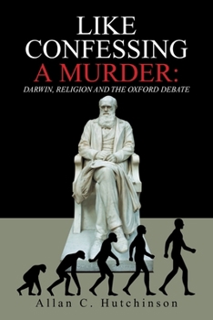 Paperback Like Confessing a Murder: Darwin, Religion and the Oxford Debate Book