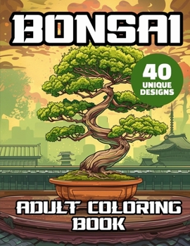 Bonsai Adult Coloring Book: Japanese Bonsai Garden | Bonsai Soil And Bonsai Trees Coloring Pages | Stress Relief & Relaxation