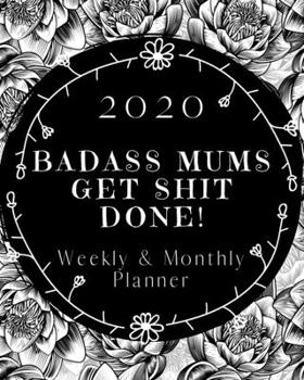 Paperback Badass Mums Get Shit Done: 2020 Weekly and Monthly Planner Book