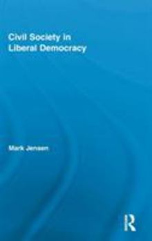 Civil Society in Liberal Democracy - Book  of the Routledge Studies in Contemporary Philosophy