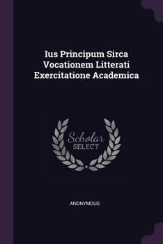 Paperback Ius Principum Sirca Vocationem Litterati Exercitatione Academica Book