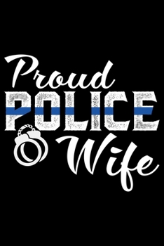 Proud Police Wife: Police Officer Journal Notebook Gifts, Thin Blue Line Notebook Journal, Proud Police Officer, Gift Idea for Cop, Police Officer Gifts for Men Women