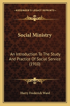 Paperback Social Ministry: An Introduction To The Study And Practice Of Social Service (1910) Book