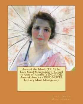 Paperback Anne of the Island. (1915) by: Lucy Maud Montgomery ( (sequel to Anne of Avonlea )( INCLUDE: Anne of Avonlea (1909) NOVEL by: Lucy Maud Montgomery Book