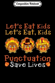 Composition Notebook: Let's Eat Kids Punctuation Save Lives Thanksgiving Teacher  Journal/Notebook Blank Lined Ruled 6x9 100 Pages
