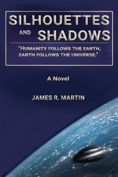 Paperback Silhouettes and Shadows: Humanity Follows the Earth, Earth Follows the Universe. Book