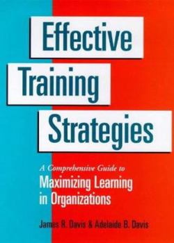 Hardcover Effective Training Strategies: A Comprehensive Guide to Maximizing Learning in Organizations Book