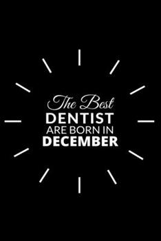 Paperback The best Dentist Are Born in December: Blank Line Notebook journal for Dentist, Dental School Students-Best gift for dentist, men or women. Book