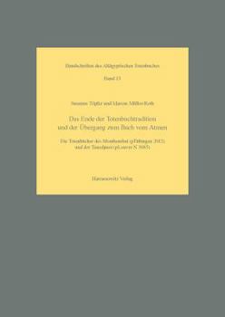 Hardcover Das Ende Der Totenbuchtradition Und Der Ubergang Zum Buch Vom Atmen: Die Totenbucher Des Monthemhat (Ptubingen2012) Und Der Tanedjmet (Plouvre N 3085) [German] Book