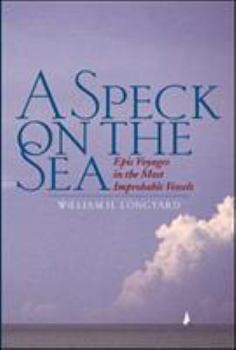 Hardcover A Speck on the Sea: Epic Voyages in the Most Improbable Vessels Book