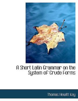 Paperback A Short Latin Grammar on the System of Crude Forms [Large Print] Book