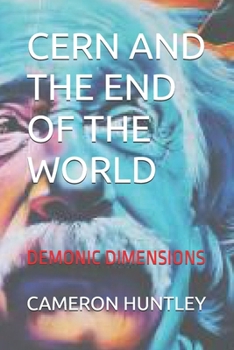 Cern and the End of the World: Demonic Dimensions