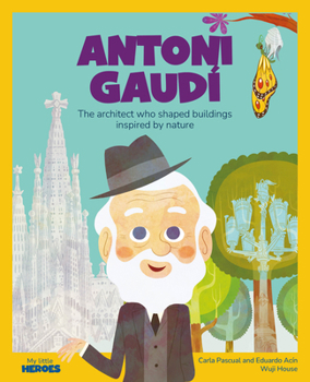Antoni Gaudí: The architect who shaped buildings inspired by nature | A Children’s Book with Games and Extra Activities | Stories for Children to ... Them (My Little Heroes) (Spanish Edition)