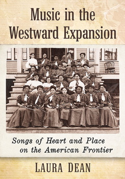 Paperback Music in the Westward Expansion: Songs of Heart and Place on the American Frontier Book
