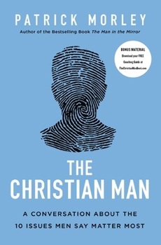 Paperback The Christian Man: A Conversation about the 10 Issues Men Say Matter Most Book