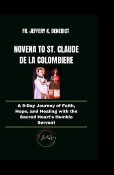 Paperback Novena to St. Claude de la Colombiere: A 9-Day Journey of Faith, Hope, and Healing with the Sacred Heart's Humble Servant Book