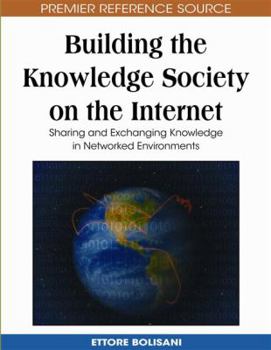 Hardcover Building the Knowledge Society on the Internet: Sharing and Exchanging Knowledge in Networked Environments Book