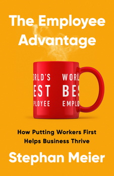 Hardcover The Employee Advantage: How Putting Workers First Helps Business Thrive Book