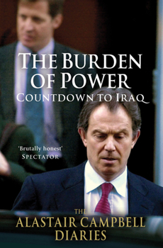 The Burden of Power: Countdown to Iraq - The Alastair Campbell Diaries - Book #4 of the Alastair Campbell Diaries
