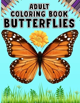 Adult Coloring Book - Butterflies: Butterfly Coloring Book.Butterfly Coloring Book For Kids.50 Story Paper Pages. 8.5 in x 11 in Cover.