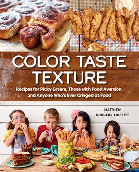 Paperback Color Taste Texture: Recipes for Picky Eaters, Those with Food Aversion, and Anyone Who's Ever Cringed at Food Book