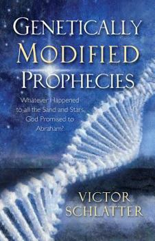 Paperback Genetically Modified Prophecies: Whatever Happened to All the Sand and Stars God Promised to Abraham Book